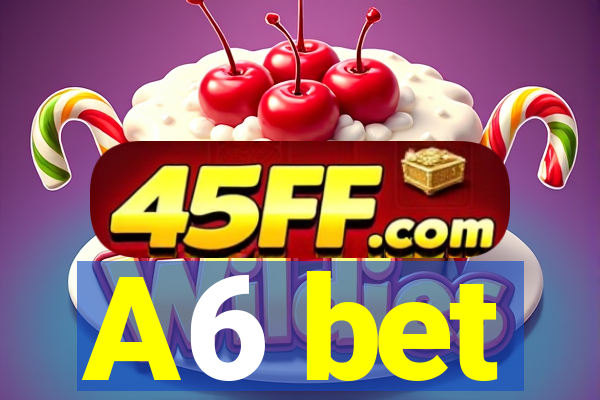 A6 bet